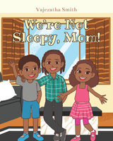 We're Not Sleepy, Mom! - Vajezatha Smith