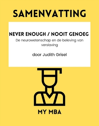Samenvatting: Never Enough / Nooit Genoeg : De Neurowetenschap En De Beleving Van Verslaving Door Judith Grisel