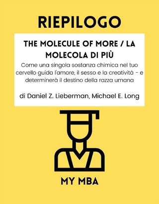 Riepilogo: The Molecule of More / La Molecola Di Piu: Come Una Singola Sostanza Chimica Nel Tuo Cervello Guida L'amore, Il Sesso E La Creativita - E Determinera Il Destino Della Razza Umana Da Daniel Z. Lieberman, Michael E. Long
