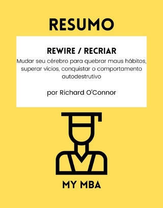 Resumo: Rewire / Recriar : Mudar Seu Cerebro Para Quebrar Maus Habitos, Superar Vicios, Conquistar O Comportamento Autodestrutivo De Richard O'connor