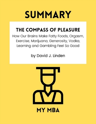 Summary: The Compass of Pleasure : How Our Brains Make Fatty Foods, Orgasm, Exercise, Marijuana, Generosity, Vodka, Learning and Gambling Feel so Good by David J. Linden