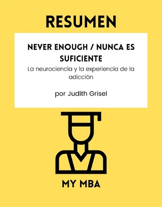 Resumen: Never Enough / Nunca Es Suficiente : La Neurociencia Y La Experiencia De La Adiccion Por Judith Grisel