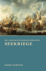 Die Englisch-Niederl&auml;ndischen Seekriege - Robert Rebitsch