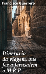 Itinerario da viagem, que fez a Jerusalem o M.R.P - Francisco Guerrero
