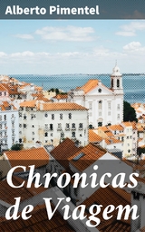 Chronicas de Viagem - Alberto Pimentel