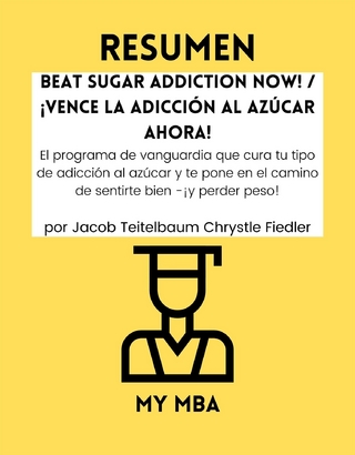 Resumen: Beat Sugar Addiction Now! / !Vence La Adiccion Al Azucar Ahora! : El Programa De Vanguardia Que Cura Tu Tipo De Adiccion Al Azucar Y Te Pone En El Camino De Sentirte Bien -!Y Perder Peso! Por Jacob Teitelbaum Chrystle Fiedler
