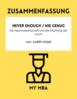 Zusammenfassung: Never Enough / Nie Genug : Die Neurowissenschaft Und Die Erfahrung Der Sucht Von Judith Grisel