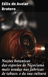 No&ccedil;&otilde;es botanicas das especies de Nicociana mais usadas nas fabricas de tabaco, e da sua cultura - F&eacute;lix De Avelar Brotero
