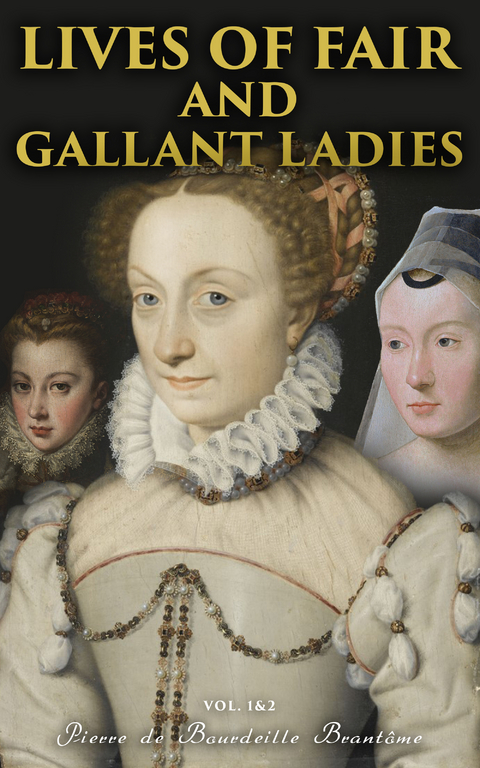 Lives of Fair and Gallant Ladies (Vol. 1&2) - Pierre Bourdeille de Brant&ocirc;me