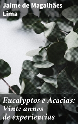 Eucalyptos e Acacias: Vinte annos de experiencias - Jaime de Magalh&atilde;es Lima