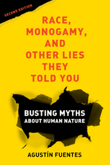 Race, Monogamy, and Other Lies They Told You, Second Edition - Agust&iacute;n Fuentes