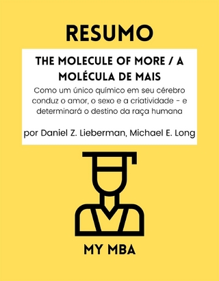 Resumo: The Molecule of More / A Molecula De Mais : Como Um unico Quimico Em Seu Cerebro Conduz O Amor, O Sexo E a Criatividade - E Determinara O Destino Da Raca Humana Por Daniel Z. Lieberman, Michael E. Long