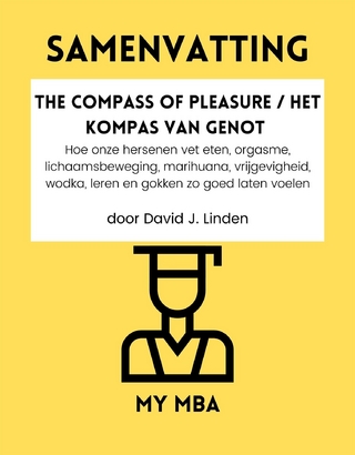 Samenvatting: The Compass of Pleasure / Het Kompas Van Genot: Hoe Onze Hersenen Vet Eten, Orgasme, Lichaamsbeweging, Marihuana, Vrijgevigheid, Wodka, Leren En Gokken Zo Goed Laten Voelen Door David J. Linden