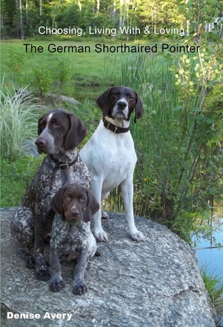 Choosing, Living With & Loving The German Shorthaired Pointer