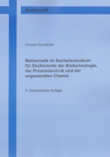 Mathematik im Bachelorstudium f&uuml;r Studierende der Biotechnologie, der Prozesstechnik und der angewandten Chemie - Christof Schelthoff