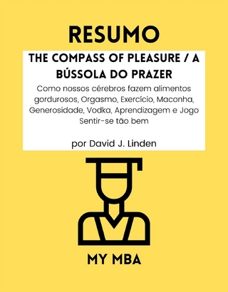 Resumo: The Compass of Pleasure / a Bussola Do Prazer : Como Nossos Cerebros Fazem Alimentos Gordurosos, Orgasmo, Exercicio, Maconha, Generosidade, Vodka, Aprendizagem E Jogo Sentir-Se Tao Bem Por David J. Linden
