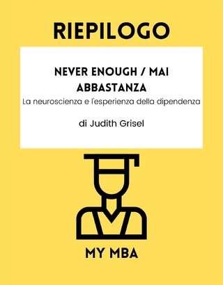 Riepilogo: Never Enough / Mai Abbastanza: La Neuroscienza E L'esperienza Della Dipendenza Di Judith Grisel