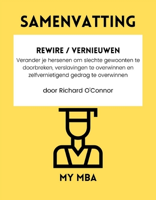Samenvatting: Rewire / Vernieuwen : Verander Je Hersenen Om Slechte Gewoonten Te Doorbreken, Verslavingen Te Overwinnen En Zelfvernietigend Gedrag Te Overwinnen Door Richard O'connor