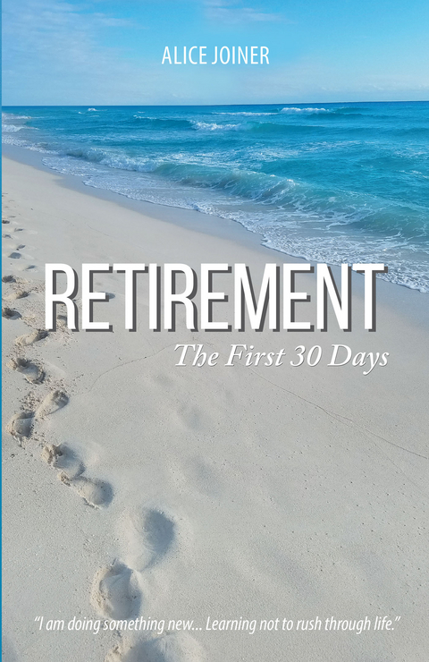 Retirement: The First 30 Days - Alice Joiner