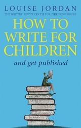 How To Write For Children And Get Published - Jordan, Louise