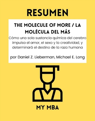 Resumen: The Molecule of More / La Molecula Del Mas : Como Una Sola Sustancia Quimica Del Cerebro Impulsa El Amor, El Sexo Y La Creatividad, Y Determinara El Destino De La Raza Humana Por Daniel Z. Lieberman, Michael E. Long