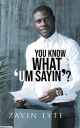 You Know What 'Um Sayin'? - Zavin Lyte