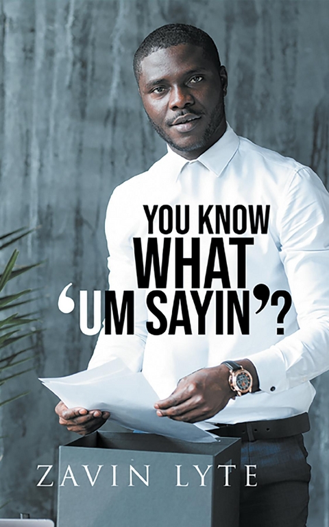 You Know What 'Um Sayin'? - Zavin Lyte