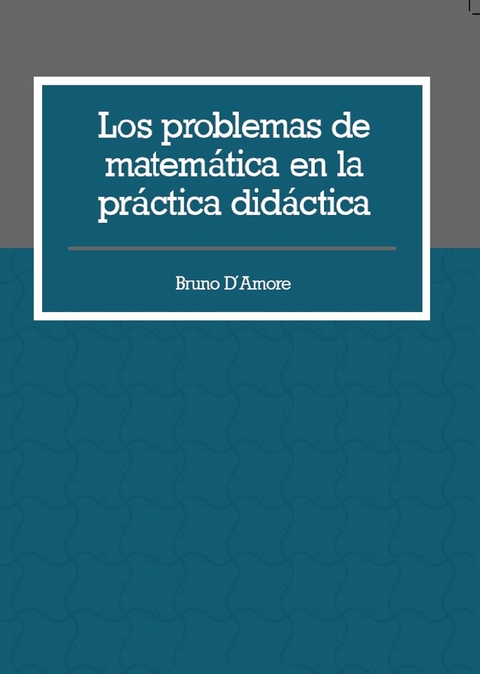 Los problemas de matem&aacute;tica en la pr&aacute;ctica did&aacute;ctica - Bruno D&acute;Amore