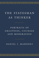 The Statesman as Thinker - Daniel J. Mahoney
