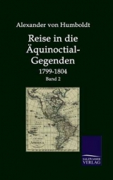 Reise in die &Auml;cquinoctial-Gegenden 1799-1804 - Alexander von Humboldt