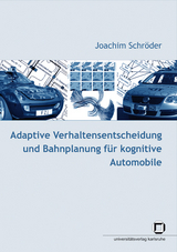 Adaptive Verhaltensentscheidung und Bahnplanung f&uuml;r kognitive Automobile - Joachim Schr&ouml;der