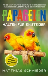 Papageien halten f&uuml;r Einsteiger - Matthias Schmieder