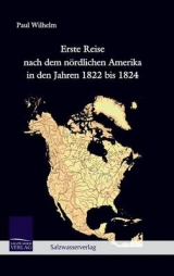 Erste Reise nach dem n&ouml;rdlichen Amerika in den Jahren 1822 bis 1824 - Paul Wilhelm
