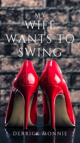 My Wife Wants to Swing - Derrick Monnie