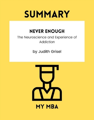 Summary: Never Enough : The Neuroscience and Experience of Addiction by Judith Grisel