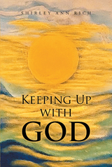 Keeping Up With God - Shirley Ann Rich