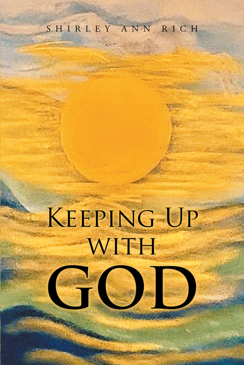Keeping Up With God - Shirley Ann Rich