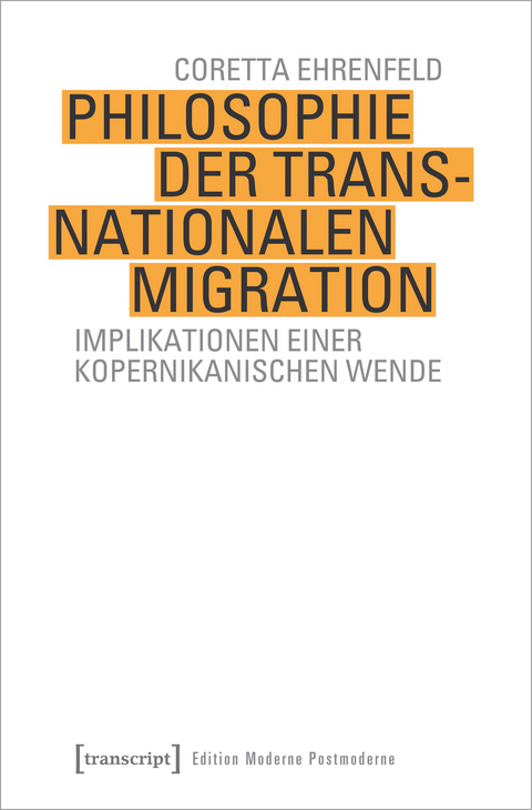 Philosophie der transnationalen Migration - Coretta Ehrenfeld