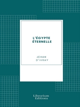 L'&Eacute;gypte &eacute;ternelle - Jehan D' Ivray