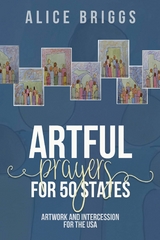 Artful Prayers for 50 States : Artwork and Intercession for the USA -  Alice Briggs