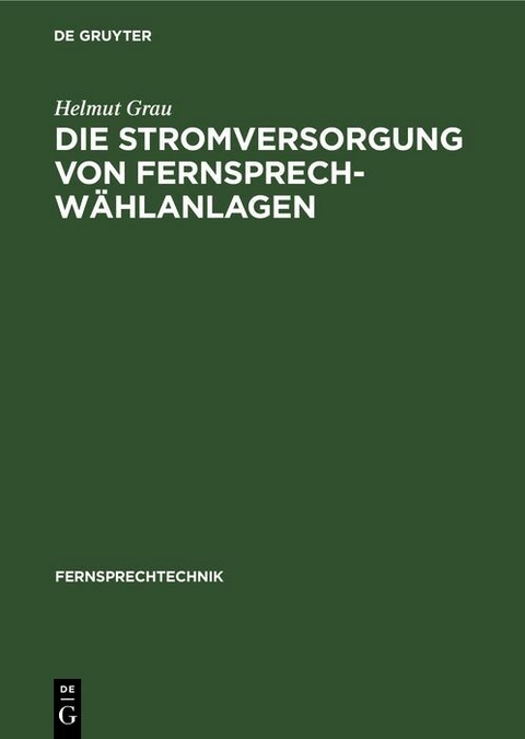Die Stromversorgung von Fernsprech-W&auml;hlanlagen - Helmut Grau