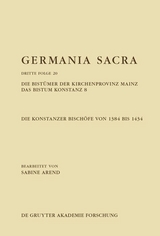 Die Bist&uuml;mer der Kirchenprovinz Mainz. Das Bistum Konstanz 8. Die Konstanzer Bisch&ouml;fe von 1384 bis 1434 - Sabine Arend