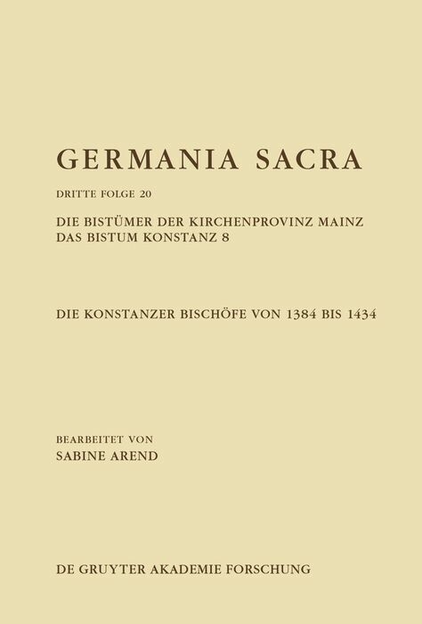 Die Bist&uuml;mer der Kirchenprovinz Mainz. Das Bistum Konstanz 8. Die Konstanzer Bisch&ouml;fe von 1384 bis 1434 - Sabine Arend
