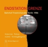 Endstation Grenze - Bahnhof Friedrichstra&szlig;e Berlin 1986 - Michael Magercord