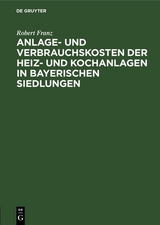 Anlage- und Verbrauchskosten der Heiz- und Kochanlagen in bayerischen Siedlungen - Robert Franz
