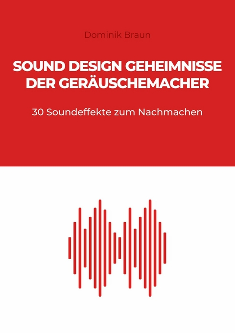 Sound Design Geheimnisse der Ger&auml;uschemacher - Dominik Braun