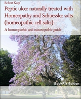 Peptic ulcer naturally treated with Homeopathy and Schuessler salts (homeopathic cell salts) - Robert Kopf
