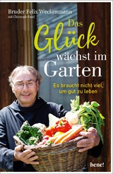 Das Gl&uuml;ck w&auml;chst im Garten - Bruder Felix Weckenmann OSB, Christoph Fasel