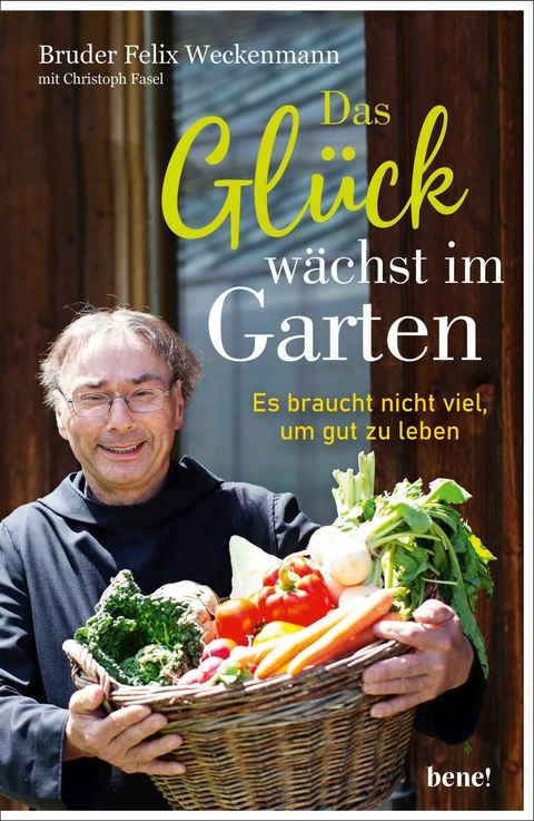 Das Gl&uuml;ck w&auml;chst im Garten - Bruder Felix Weckenmann OSB, Christoph Fasel