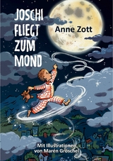 Joschi fliegt zum Mond -  Anne Zott